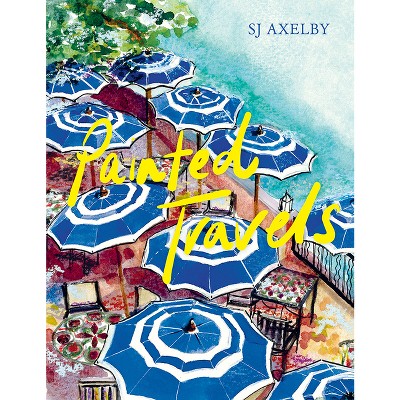 Painted Travels - by  Sj Axelby (Hardcover)