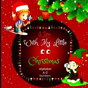 I Spy with My Little Eyes Christmas Alphabet and Numbers - by  Peter L Rus (Paperback) - 1 of 1