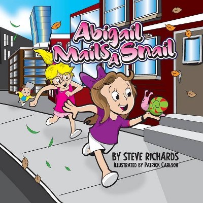 Abigail Mails A Snail - by  Steve Richards (Paperback)