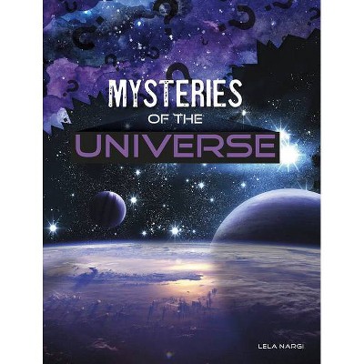 Mysteries of the Universe - (Solving Space's Mysteries) by  Lela Nargi (Hardcover)