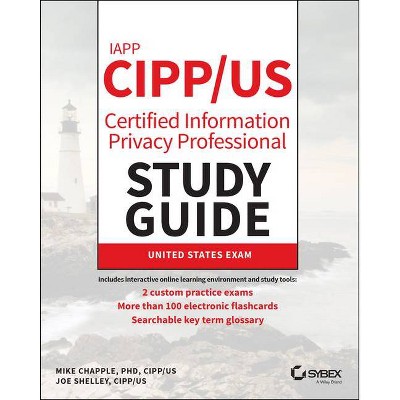Iapp Cipp / Us Certified Information Privacy Professional Study Guide - (Sybex Study Guide) by  Mike Chapple & Joe Shelley (Paperback)