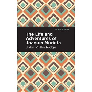 The Life and Adventures of Joaquín Murieta - (Mint Editions (Native Stories, Indigenous Voices)) by John Rollin Ridge - 1 of 1