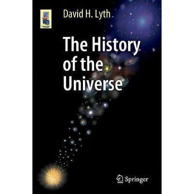 The History of the Universe - (Astronomers' Universe) by  David H Lyth (Paperback)