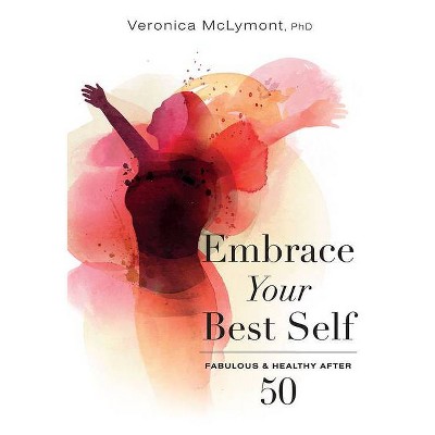 Embrace Your Best Self - by  Veronica McLymont (Paperback)