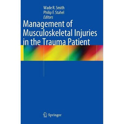 Management of Musculoskeletal Injuries in the Trauma Patient - by  Wade R Smith & Philip F Stahel (Hardcover)