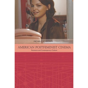 American Postfeminist Cinema - (Traditions in American Cinema) by  Michele Schreiber (Paperback) - 1 of 1