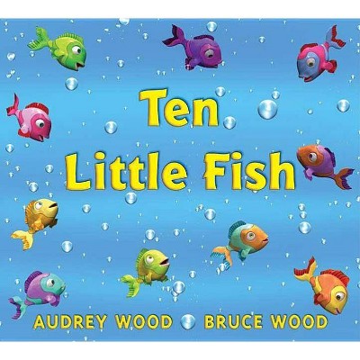 Ten Little Fish - by  Audrey Wood (Hardcover)