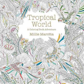 Tropical World Adult Coloring Book: A Coloring Book Adventure by Millie Marotta (Paperback)