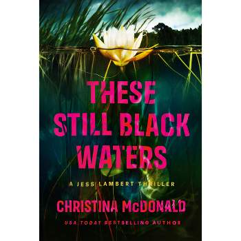 These Still Black Waters - (Jess Lambert) by  Christina McDonald (Paperback)