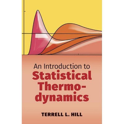 An Introduction to Statistical Thermodynamics - (Dover Books on Physics) by  Terrell L Hill (Paperback)