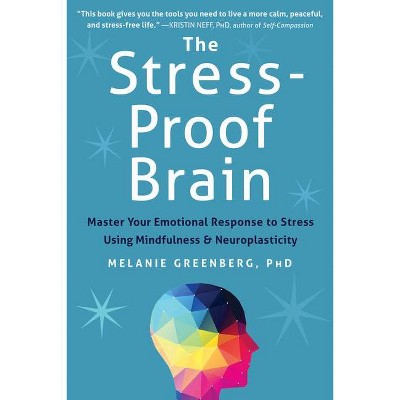 The Stress-Proof Brain - by  Melanie Greenberg (Paperback)