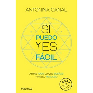 Sí Puedo Y Es Fácil: Atrae Todo Lo Que Sueñas Y Hazlo Realidad / Yes I Can, and It's Easy - by  Antonina Canal (Paperback) - 1 of 1