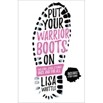 Put Your Warrior Boots on - by  Lisa Whittle (Paperback)