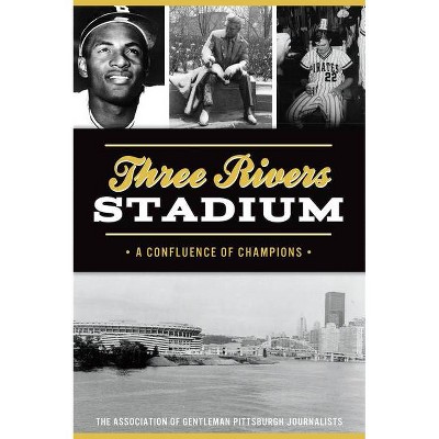 Three Rivers Stadium - by  The Association of Gentleman Pittsburgh Journalists (Paperback)