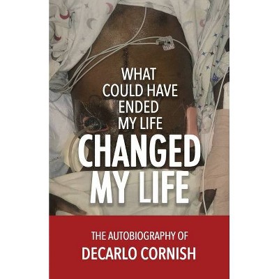 What Could Have Ended My Life Changed My Life - by  DeCarlo Cornish (Paperback)