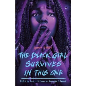 The Black Girl Survives in This One - by Desiree S Evans & Saraciea J Fennell - 1 of 1