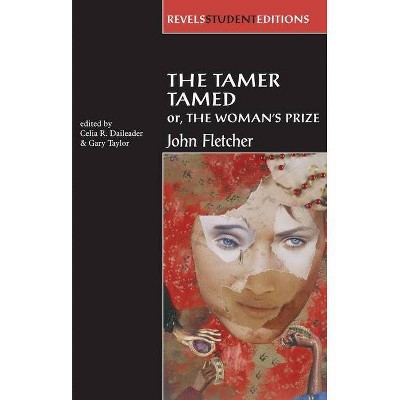 The Tamer Tamed; Or, the Woman's Prize - (Revels Student Editions) by  Celia Daileader & Gary Taylor (Paperback)