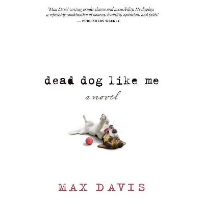 Dead Dog Like Me - by  Max Davis (Paperback)