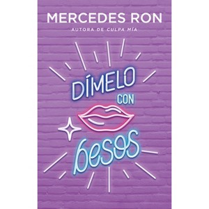 Dímelo Con Besos / Say It to Me with a Kiss - (Wattpad. Dímelo) by  Mercedes Ron (Paperback) - 1 of 1
