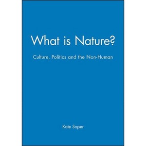 What Is Nature? - by  Kate Soper (Paperback) - 1 of 1