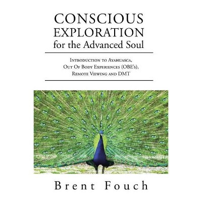 Conscious Exploration for the Advanced Soul - by  Brent Fouch (Paperback)