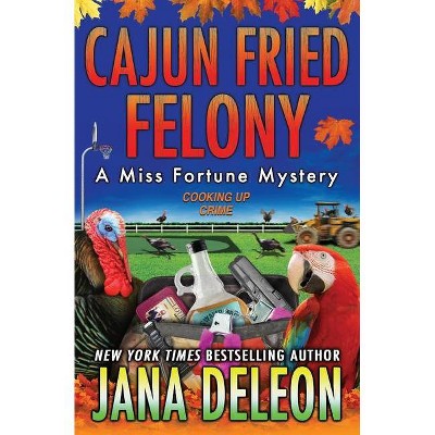 Cajun Fried Felony - (Miss Fortune Mysteries) by  Jana DeLeon (Paperback)
