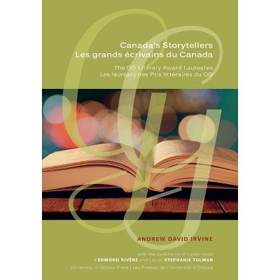 Canada's Storytellers Les Grands Écrivains Du Canada - by  Andrew David Irvine (Hardcover)