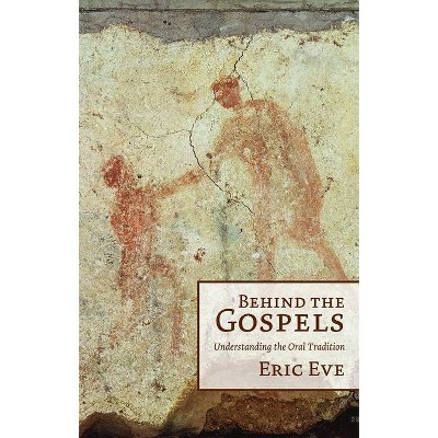 Behind the Gospels - by  Eric Eve (Paperback)