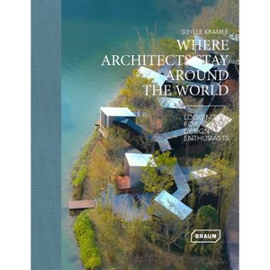 Where Architects Stay Around the World - by  Sibylle Kramer (Hardcover) - 1 of 1