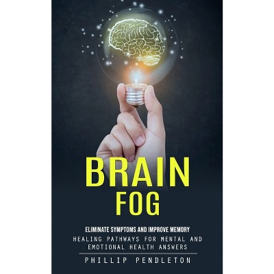 Brain Fog - by  Phillip Pendleton (Paperback)