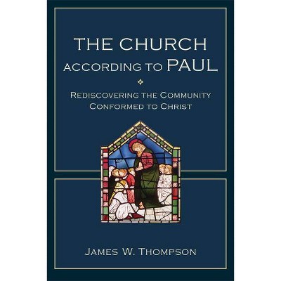 The Church According to Paul - by  James W Thompson (Paperback)