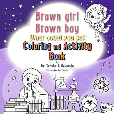 Brown girl Brown boy What Could You Be? Coloring and Activity Book - by  Temika S Edwards (Paperback)