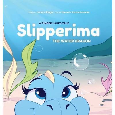 Slipperima the Water Dragon - by  Lenora Riegel (Hardcover)