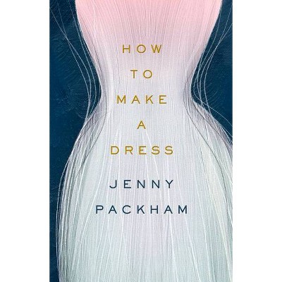 How to Make a Dress - by  Jenny Packham (Hardcover)