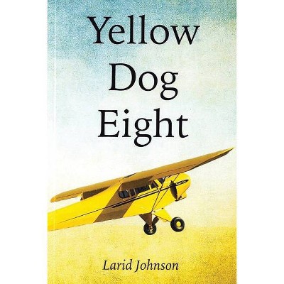 Yellow Dog Eight - by  Larid Johnson (Paperback)