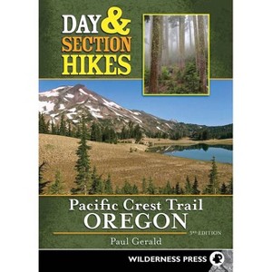 Day & Section Hikes Pacific Crest Trail: Oregon - 3rd Edition by  Paul Gerald (Paperback) - 1 of 1