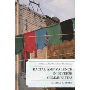 Racial Ambivalence in Diverse Communities - by  Meghan A Burke (Paperback) - 1 of 1