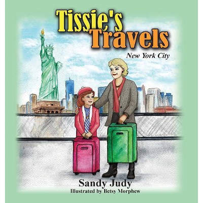 Tissie's Travels - (Tissie's Travels New York City) by  Sandy Judy (Hardcover)