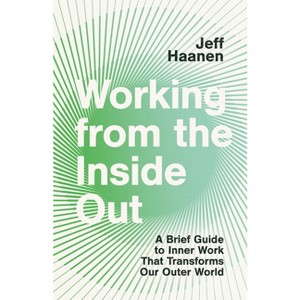 Working from the Inside Out - by  Jeff Haanen (Paperback) - 1 of 1
