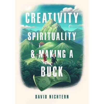 Creativity, Spirituality, and Making a Buck - by  David Nichtern (Paperback)