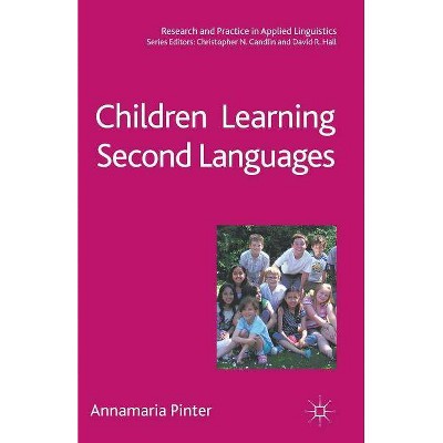 Children Learning Second Languages - (Research and Practice in Applied Linguistics) by  Annamaria Pinter (Paperback)