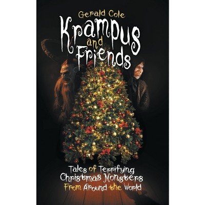 Krampus and Friends: Tales of Terrifying Christmas Monsters from Around the World - by  Gerald Cole (Paperback)