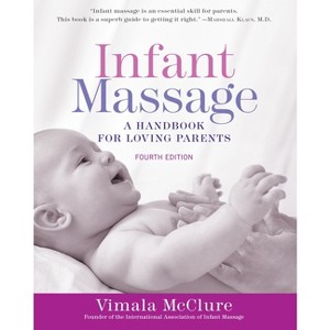Infant Massage (Fourth Edition) - by  Vimala McClure (Paperback) - 1 of 1