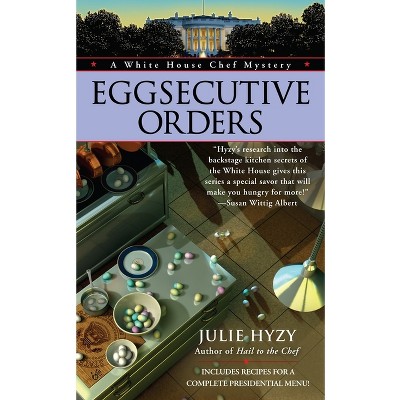 Eggsecutive Orders - (White House Chef Mystery) by  Julie Hyzy (Paperback)