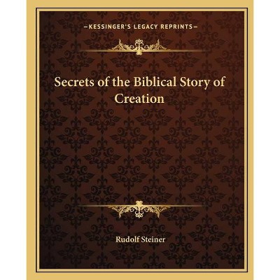 Secrets of the Biblical Story of Creation - by  Rudolf Steiner (Paperback)