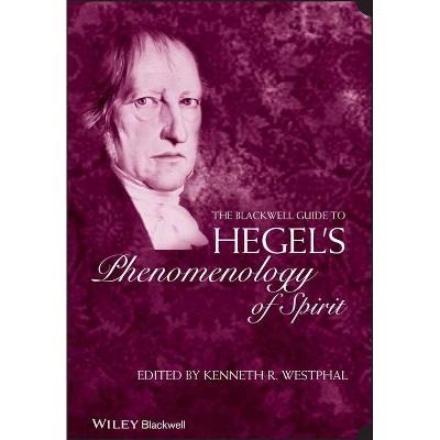 The Blackwell Guide to Hegel's Phenomenology of Spirit - (Blackwell Guides to Great Works) by  Kenneth R Westphal (Paperback)