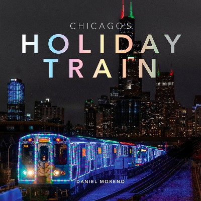 Chicago's Holiday Train - (Hardcover)