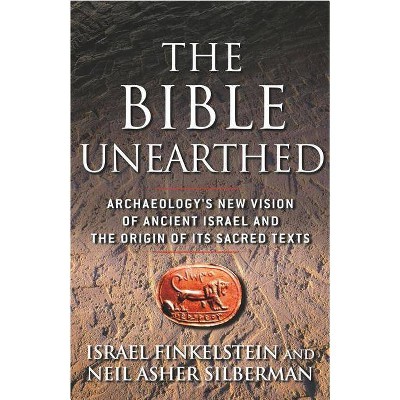 The Bible Unearthed - by  Israel Finkelstein & Neil Asher Silberman (Paperback)