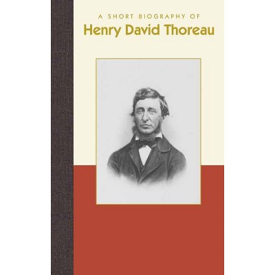 A Short Biography of Henry David Thoreau - (Short Biographies) by  Richard Smith (Hardcover)