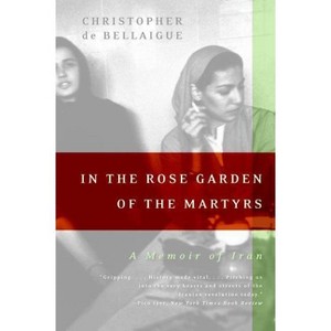 In the Rose Garden of the Martyrs - by  Christopher De Bellaigue (Paperback) - 1 of 1
